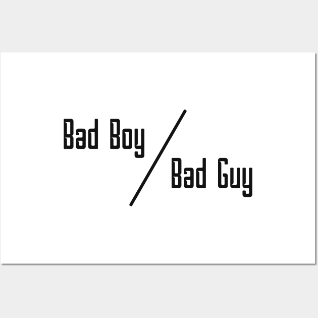 12 - BAD BOY OR BAD GUY Wall Art by SanTees